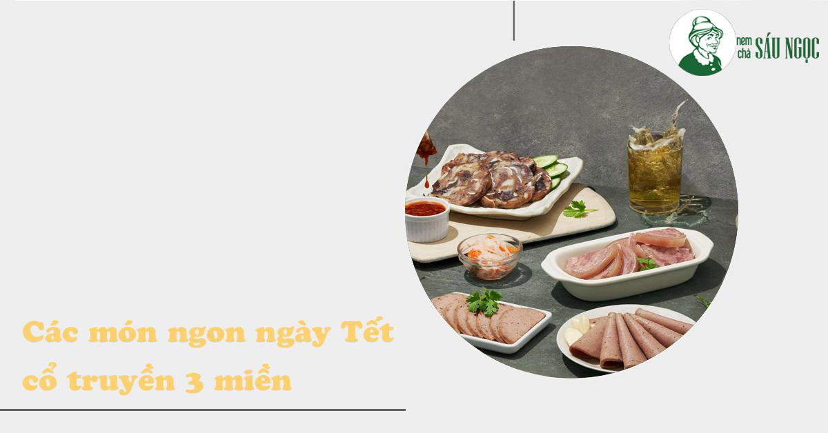 10 món ngon ngày tết đặc trưng 3 miền không thể thiếu trong mâm cỗ
